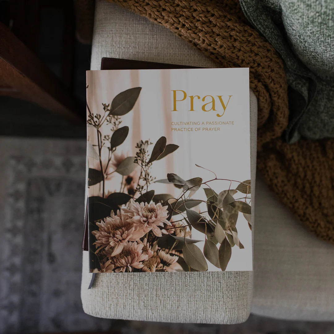 Bible Study - Pray | Cultivating A Passionate Practice of Prayer