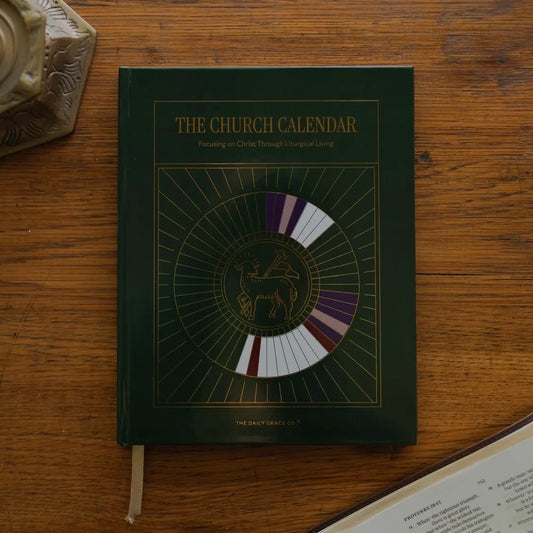 The Church Calendar: Focusing On Christ Through Liturgical Living