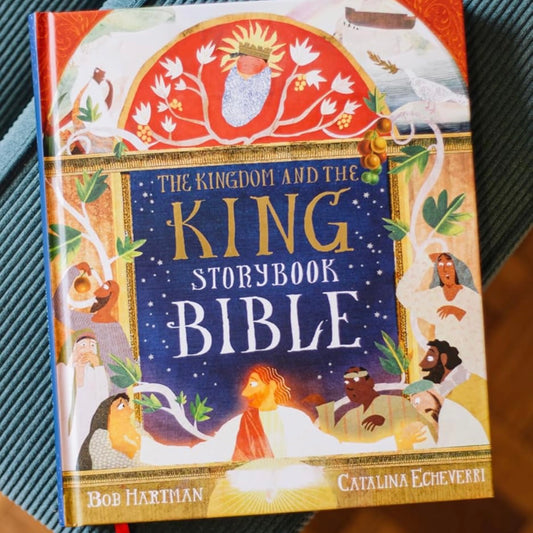 The Kingdom and the King Storybook Bible