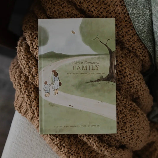 Christ-Centered Family: Pointing Your Family To Jesus Every Day