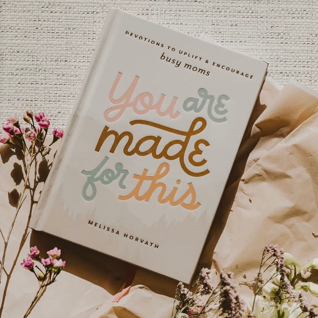 You Are Made For This:
Devotions To Uplift & Encourage Moms