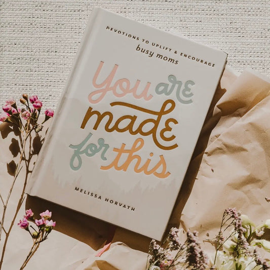 You Are Made For This:
Devotions To Uplift & Encourage Moms