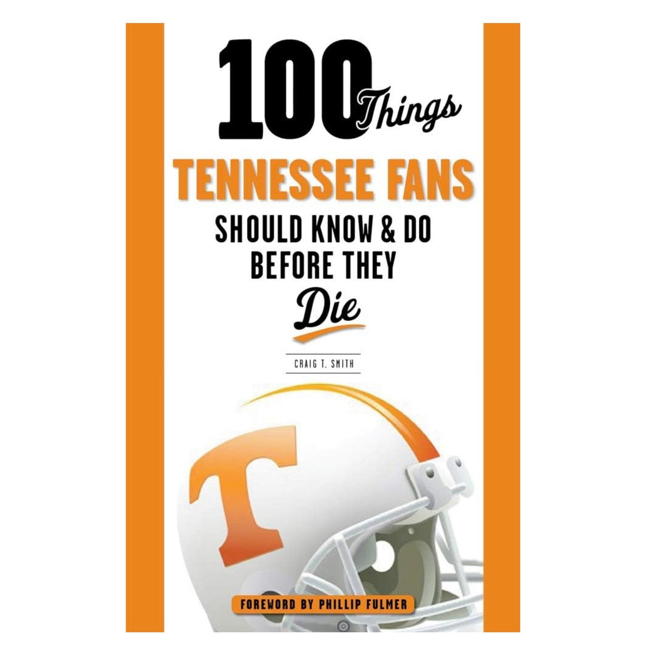 100 Things Tennessee Fans Should Know & Do Before They Die