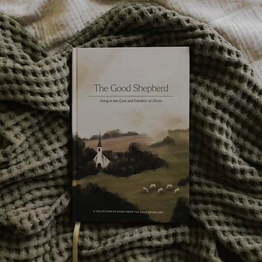 The Good Shepherd: Living in the Care and Comfort of Christ A Collection of Essays